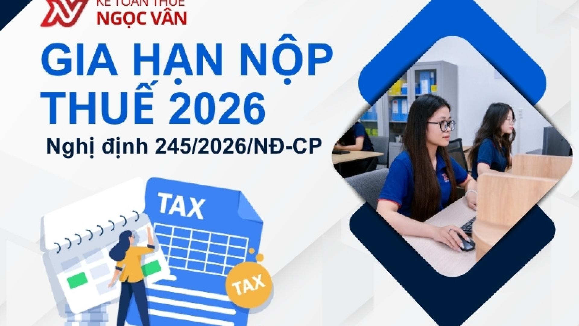 Gia Hạn Nộp Thuế 2026: Hướng dẫn chi tiết theo nghị định 245/2026/NĐ-CP