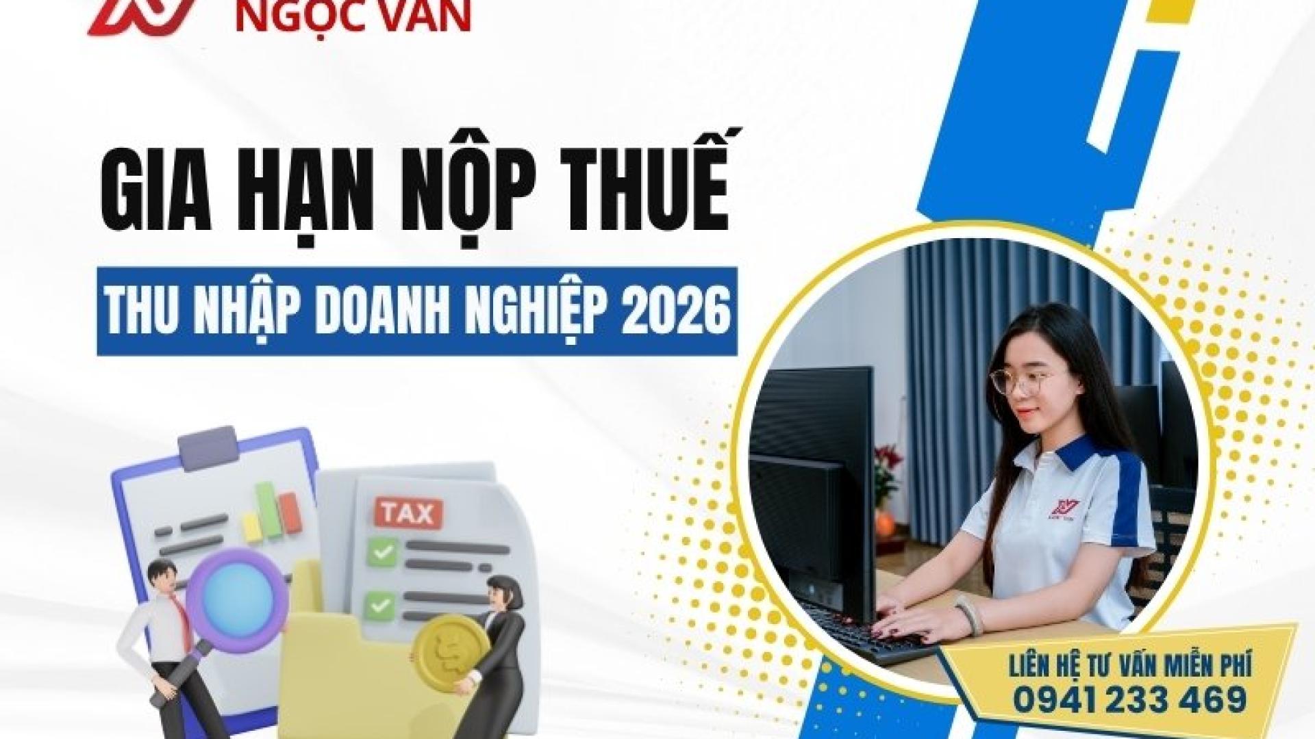 Gia hạn nộp thuế TNDN 2026: Nắm bắt thông tin giúp doanh nghiệp tối ưu tài chính