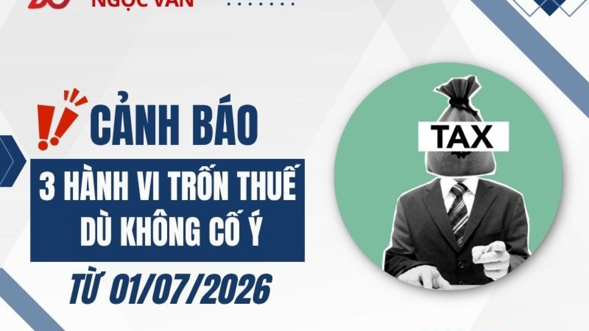 Cảnh báo 3 hành vi trốn thuế dù không cố ý từ 1/7/2026