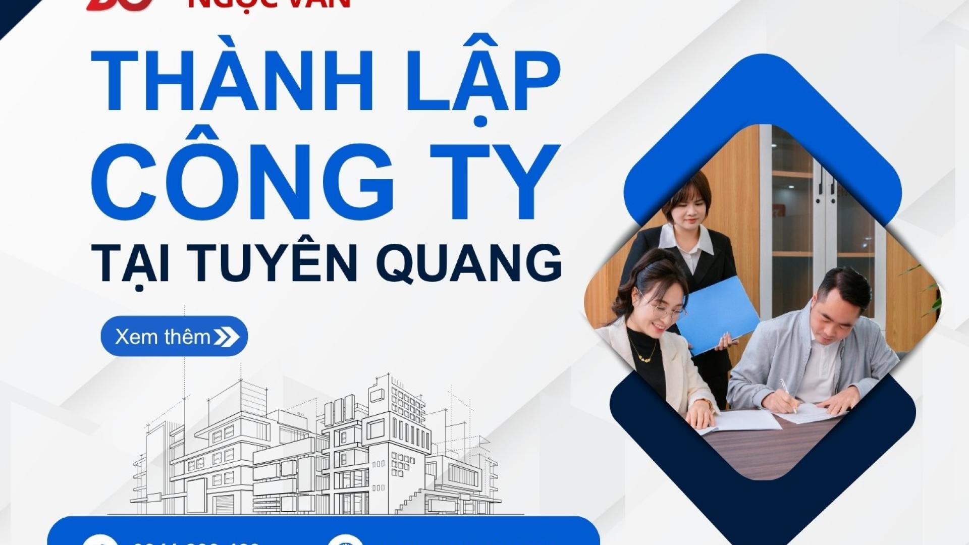 Thành Lập Công Ty Tuyên Quang – Dịch Vụ Chuyên Nghiệp, Uy Tín Từ Kế Toán Ngọc Vân