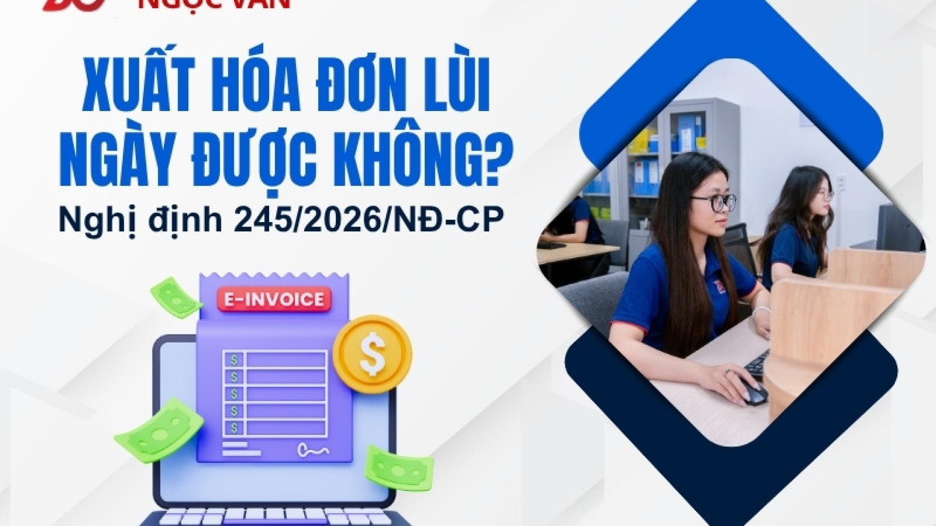 Xuất Hóa Đơn Lùi Ngày Được Không? Chi tiết Theo Nghị Định 254/2026