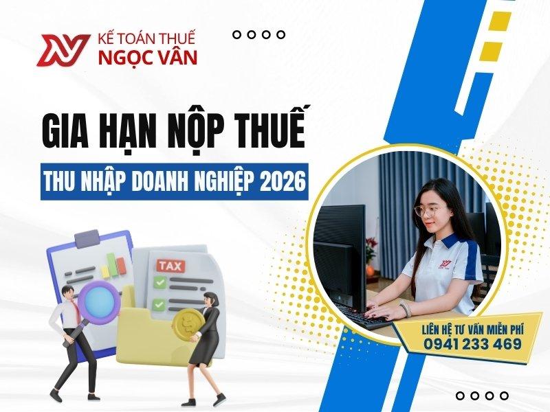 Gia hạn nộp thuế TNDN 2026: Nắm bắt thông tin giúp doanh nghiệp tối ưu tài chính