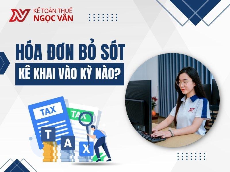 Hóa Đơn Bỏ Sót Kê Khai Vào Kỳ Nào? Hướng Dẫn Chi Tiết 