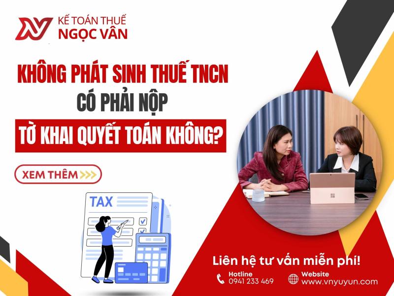 Không phát sinh thuế TNCN có phải nộp tờ khai quyết toán không?