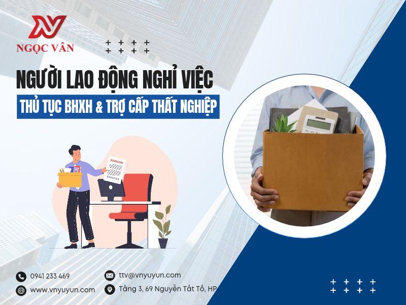 Người lao động nghỉ việc: Thủ tục BHXH và Trợ cấp thất nghiệp