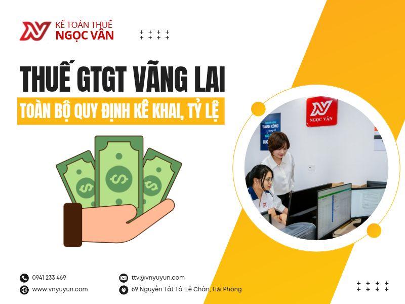 Thuế GTGT Vãng Lai: Toàn Bộ Quy Định Kê Khai, Tỷ Lệ & Bù Trừ Mới Nhất