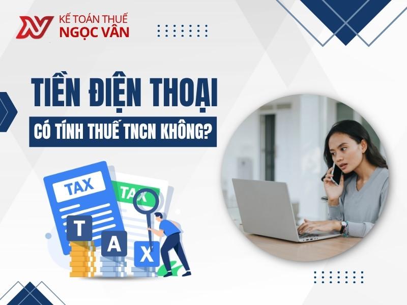 Tiền điện thoại có tính thuế TNCN không? Hướng Dẫn Chi Tiết 2026